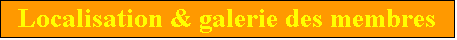 Zone de Texte: Localisation & galerie des membres